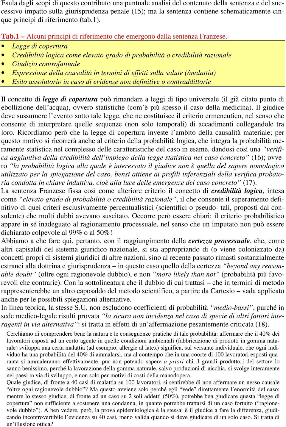 - Legge di copertura Credibilità logica come elevato grado di probabilità o credibilità razionale Giudizio controfattuale Espressione della causalità in termini di effetti sulla salute (/malattia)