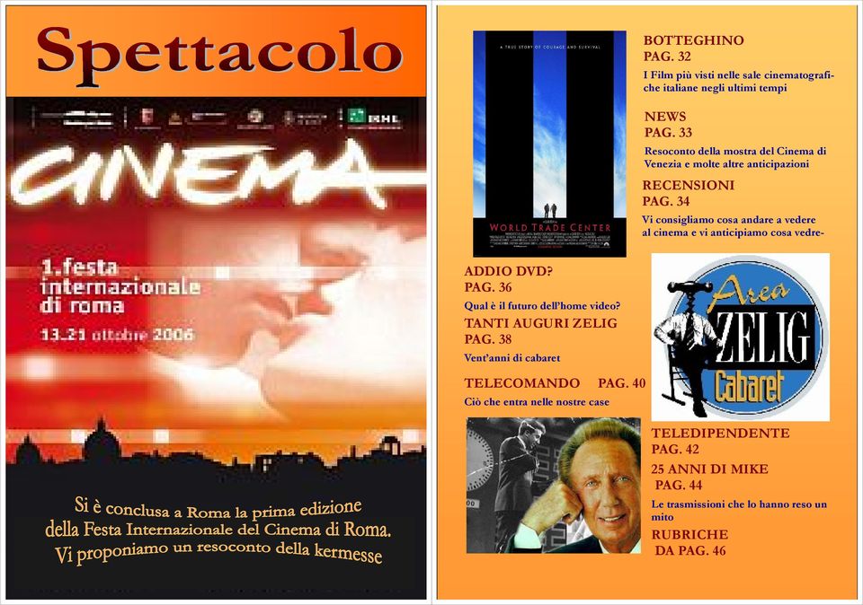 34 Vi consigliamo cosa andare a vedere al cinema e vi anticipiamo cosa vedre- ADDIO DVD? PAG. 36 Qual è il futuro dell home video?