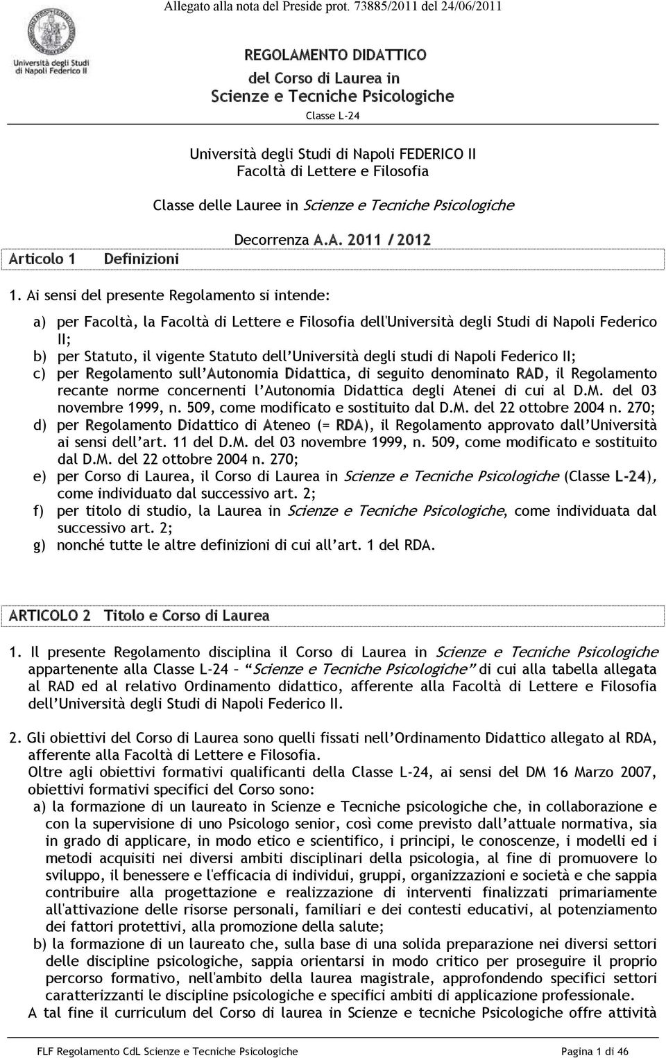 delle Lauree in Scienze e Tecniche Psicologiche Articolo 1 Definizioni Decorrenza A.A. 2011 / 2012 1.