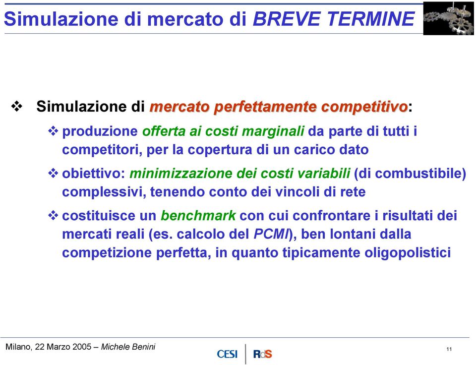 complessivi, tenendo conto dei vincoli di rete costituisce un benchmark con cui confrontare i risultati dei mercati reali (es.