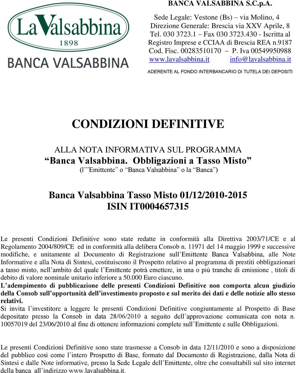 it ADERENTE AL FONDO INTERBANCARIO DI TUTELA DEI DEPOSITI CONDIZIONI DEFINITIVE ALLA NOTA INFORMATIVA SUL PROGRAMMA Banca Valsabbina.