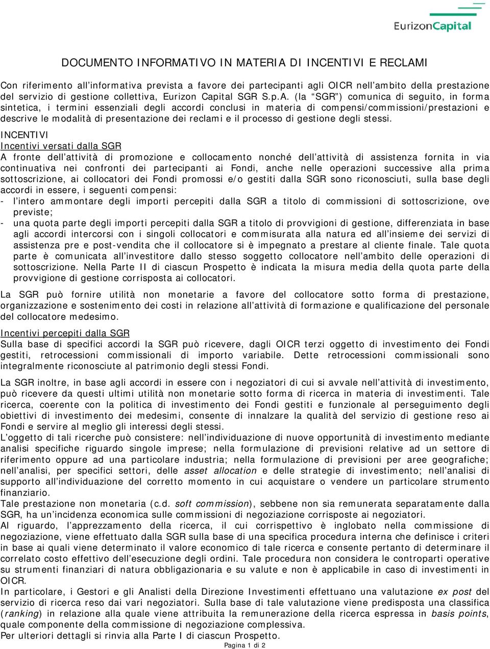 (la SGR ) comunica di seguito, in forma sintetica, i termini essenziali degli accordi conclusi in materia di compensi/commissioni/prestazioni e descrive le modalità di presentazione dei reclami e il