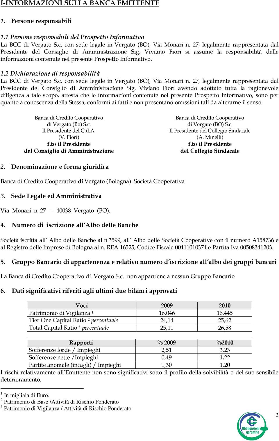 2 Dichiarazione di responsabilità La BCC di Vergato S.c. con sede legale in Vergato (BO), Via Monari n. 27, legalmente rappresentata dal Presidente del Consiglio di Amministrazione Sig.