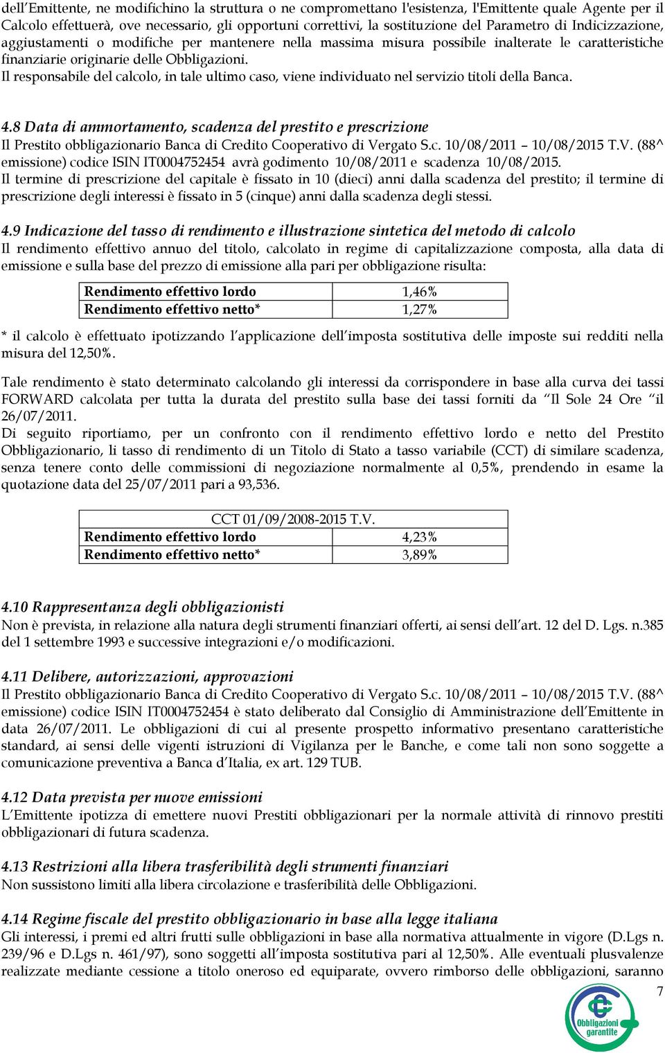 Il responsabile del calcolo, in tale ultimo caso, viene individuato nel servizio titoli della Banca. 4.