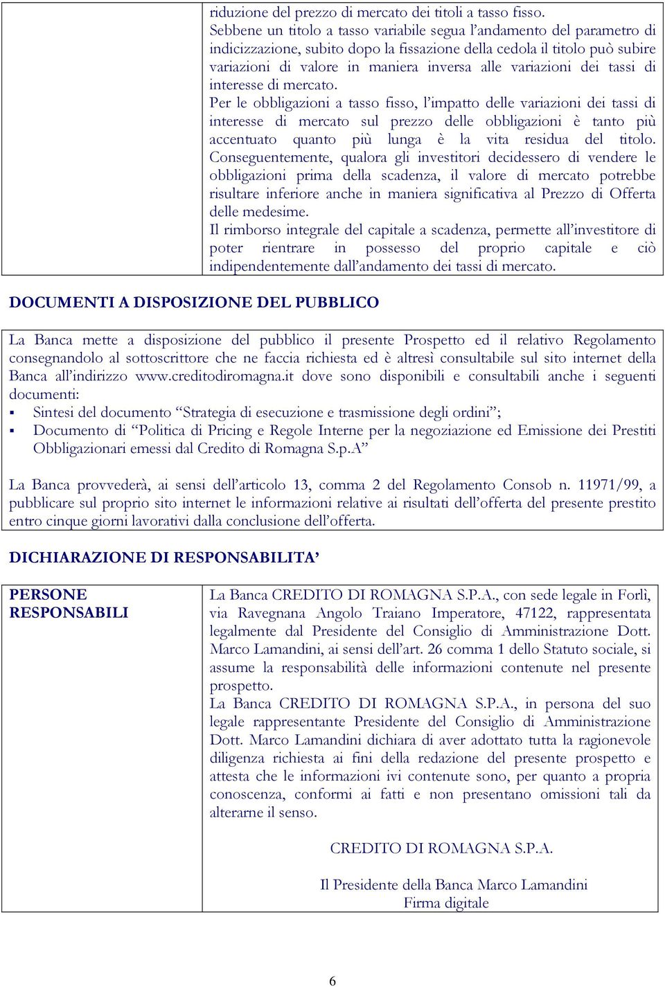 variazioni dei tassi di interesse di mercato.