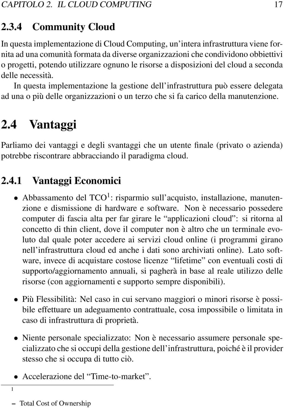 utilizzare ognuno le risorse a disposizioni del cloud a seconda delle necessità.