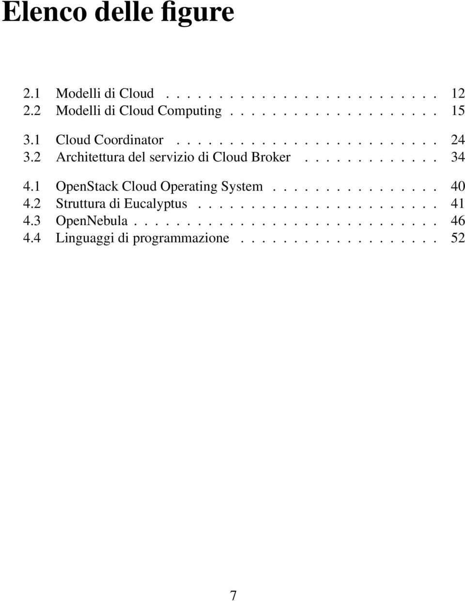 1 OpenStack Cloud Operating System................ 40 4.2 Struttura di Eucalyptus....................... 41 4.