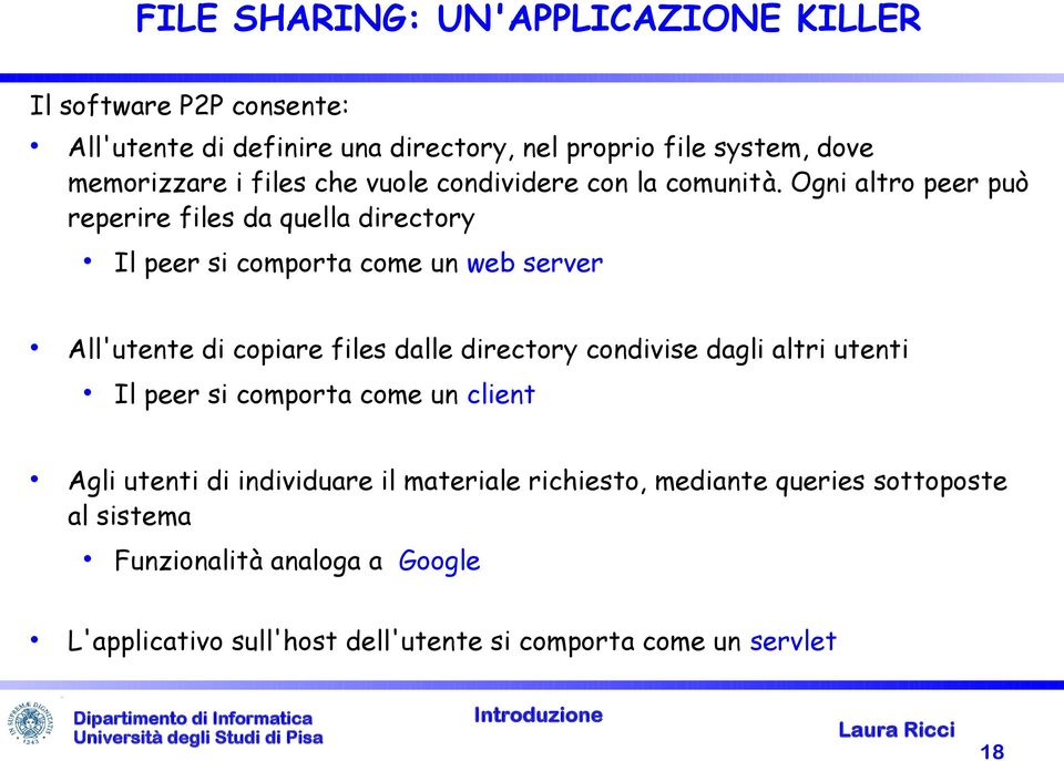 Ogni altro peer può reperire files da quella directory Il peer si comporta come un web server All'utente di copiare files dalle directory