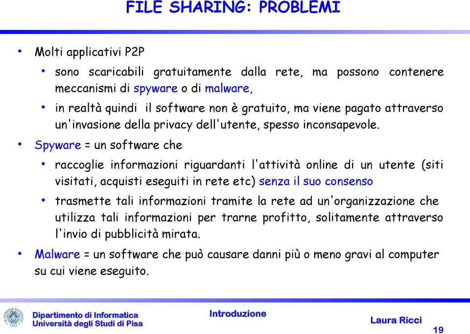 Spyware = un software che raccoglie informazioni riguardanti l'attività online di un utente (siti visitati, acquisti eseguiti in rete etc) senza il suo consenso trasmette tali