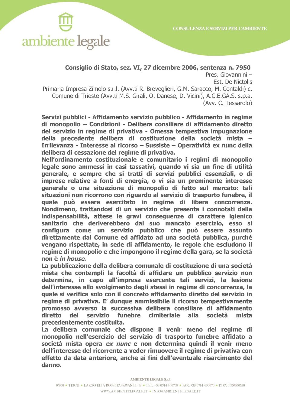 Tessarolo) Servizi pubblici - Affidamento servizio pubblico - Affidamento in regime di monopolio Condizioni - Delibera consiliare di affidamento diretto del servizio in regime di privativa - Omessa