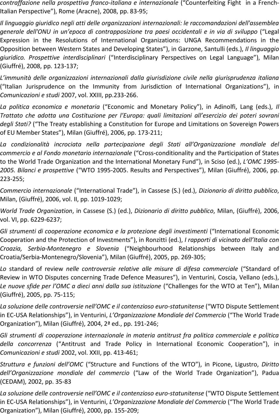 sviluppo ( Legal Expression in the Resolutions of International Organizations: UNGA Recommendations in the Opposition between Western States and Developing States ), in Garzone, Santulli (eds.