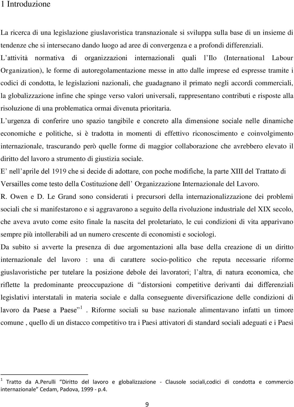 L attività normativa di organizzazioni internazionali quali l Ilo (International Labour Organization), le forme di autoregolamentazione messe in atto dalle imprese ed espresse tramite i codici di