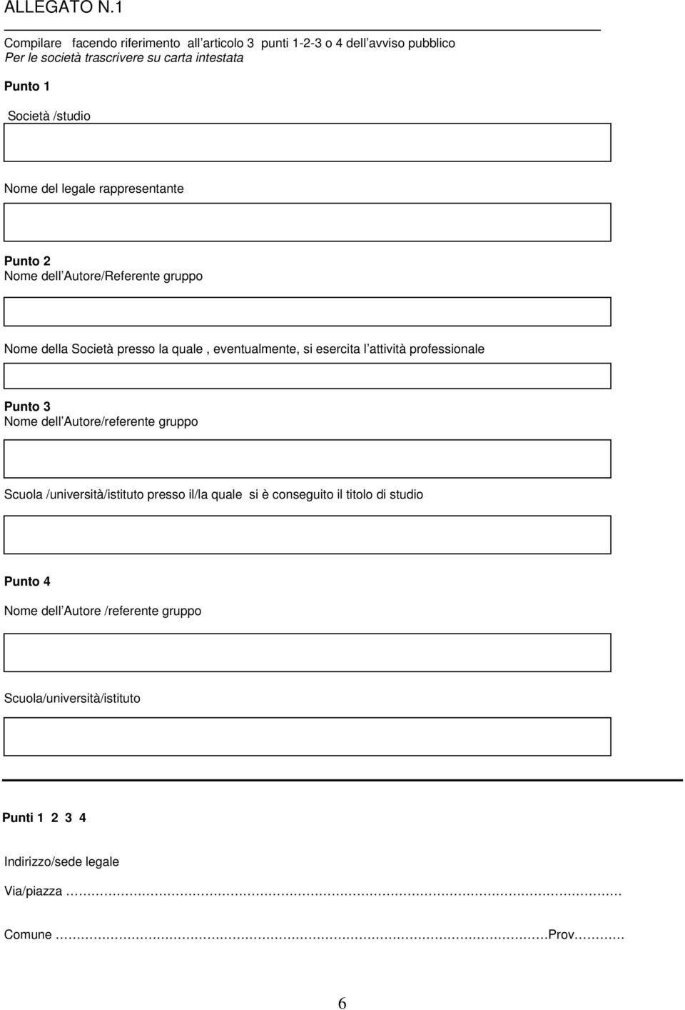 /studio Nome del legale rappresentante Punto 2 Nome dell Autore/Referente gruppo Nome della Società presso la quale, eventualmente, si esercita l