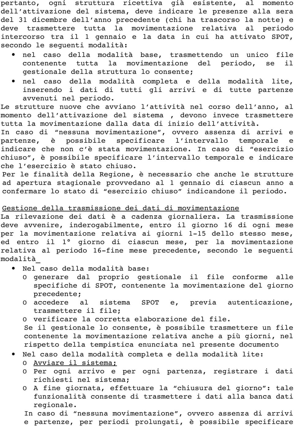 unico file contenente tutta la movimentazione del periodo, se il gestionale della struttura lo consente; nel caso della modalità completa e della modalità lite, inserendo i dati di tutti gli arrivi e