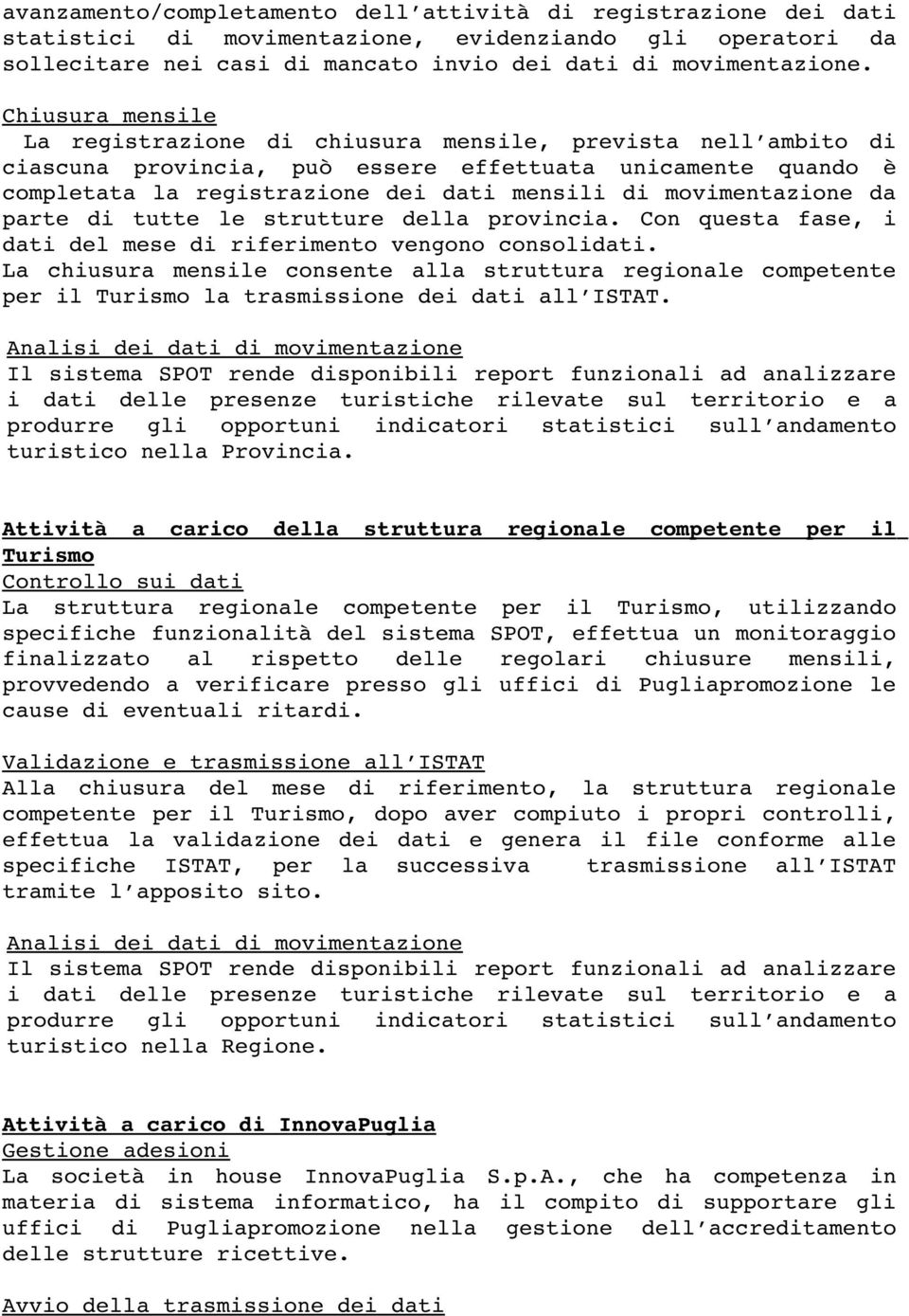 movimentazione da parte di tutte le strutture della provincia. Con questa fase, i dati del mese di riferimento vengono consolidati.