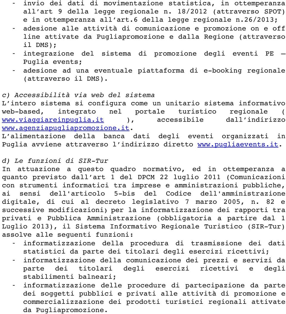 PE Puglia events; - adesione ad una eventuale piattaforma di e booking regionale (attraverso il DMS).