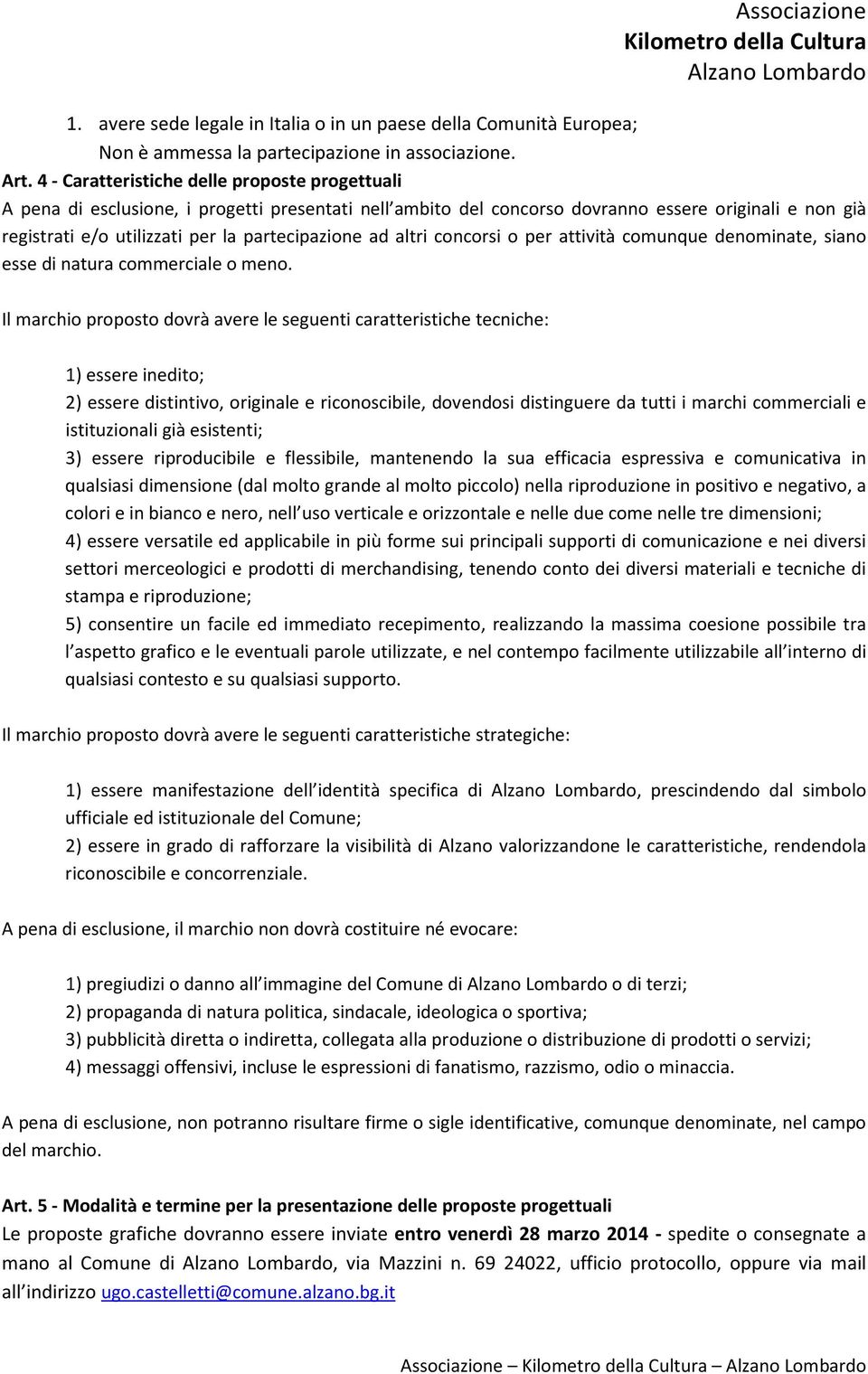 ad altri concorsi o per attività comunque denominate, siano esse di natura commerciale o meno.