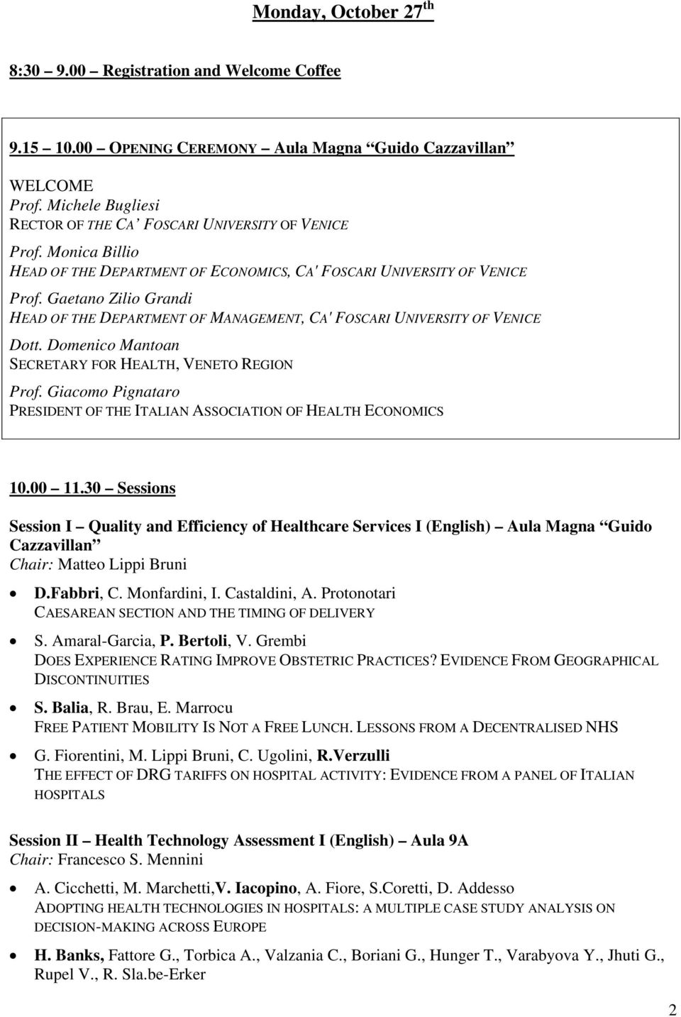 Gaetano Zilio Grandi HEAD OF THE DEPARTMENT OF MANAGEMENT, CA' FOSCARI UNIVERSITY OF VENICE Dott. Domenico Mantoan SECRETARY FOR HEALTH, VENETO REGION Prof.