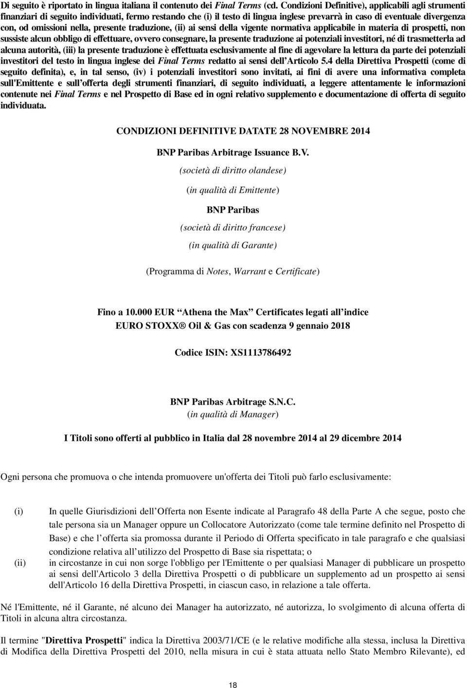 nella, presente traduzione, (ii) ai sensi della vigente normativa applicabile in materia di prospetti, non sussiste alcun obbligo di effettuare, ovvero consegnare, la presente traduzione ai