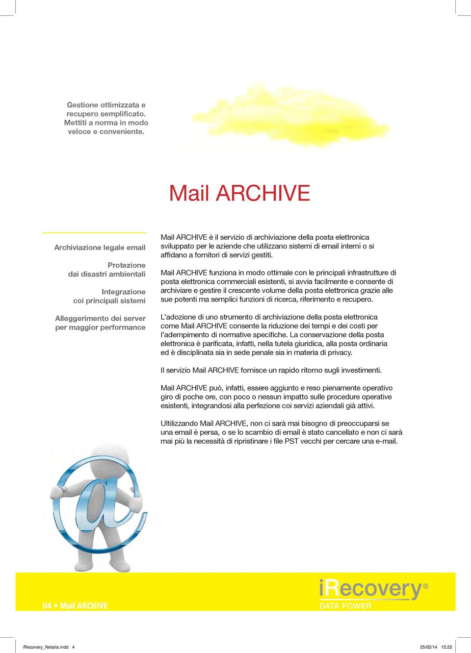 archiviazione della posta elettronica sviluppato per le aziende che utilizzano sistemi di email interni o si affidano a fornitori di servizi gestiti.