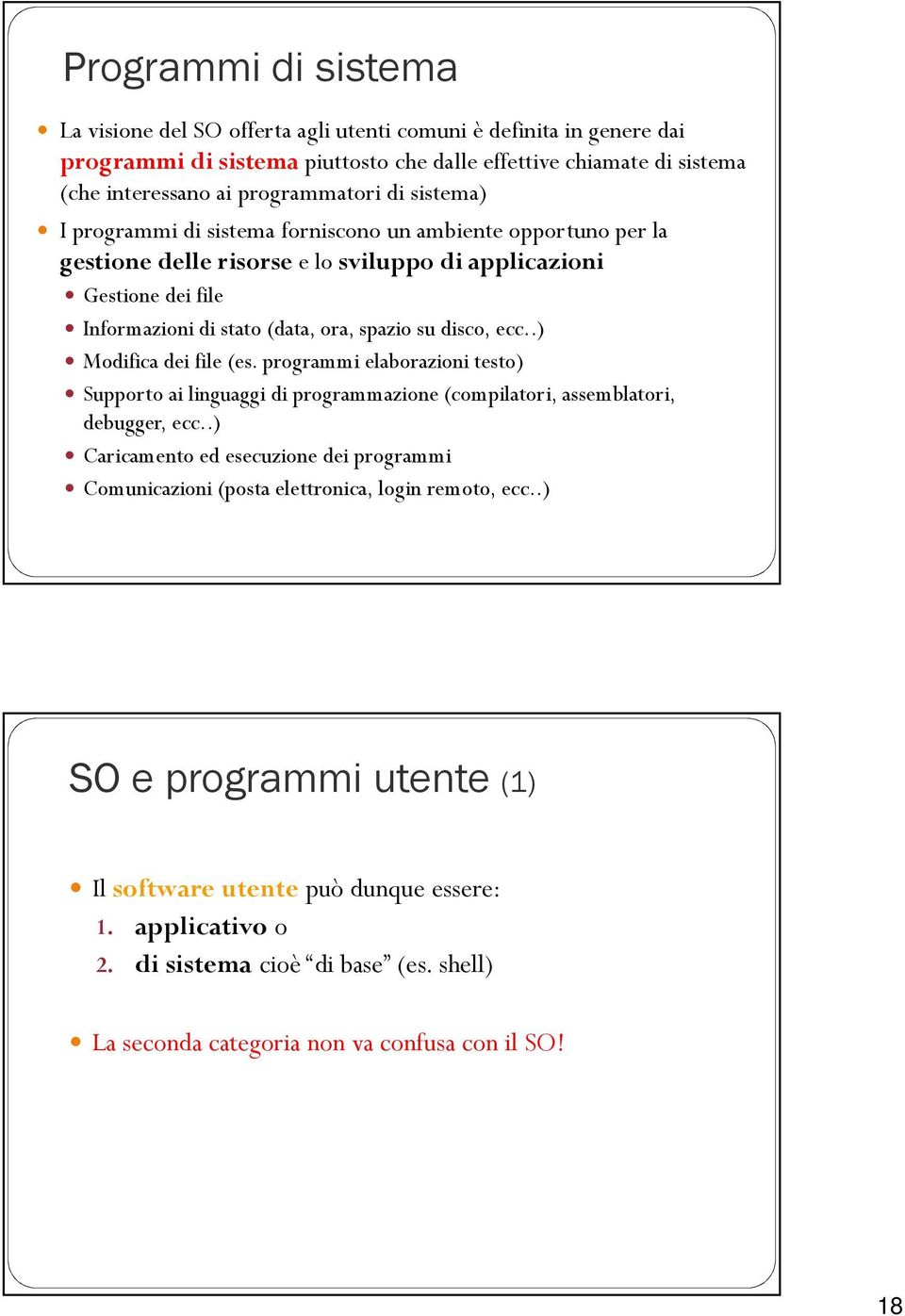 .) Modifica dei file (es. programmi elaborazioni testo) Supporto ai linguaggi di programmazione (compilatori, assemblatori, debugger, ecc.