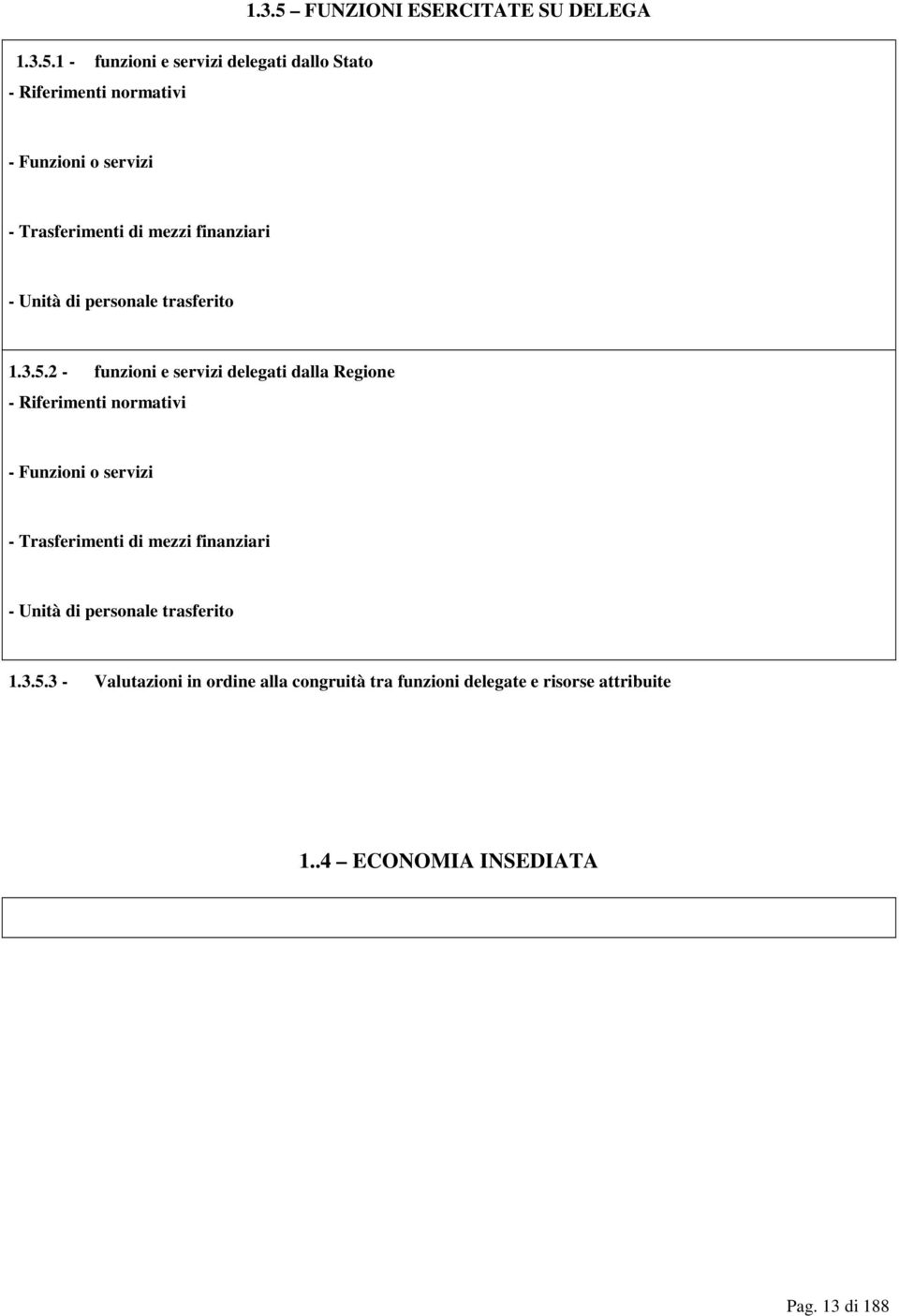 1 - funzioni e servizi delegati dallo Stato - Riferimenti normativi - Funzioni o servizi - Trasferimenti di mezzi