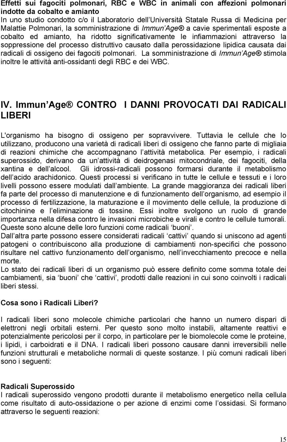 distruttivo causato dalla perossidazione lipidica causata dai radicali di ossigeno dei fagociti polmonari.