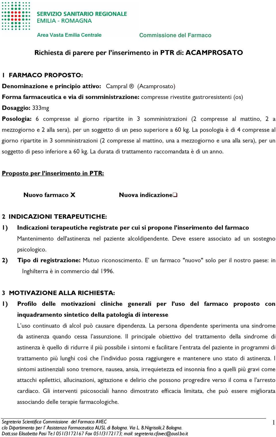 superiore a 60 kg. La posologia è di 4 compresse al giorno ripartite in 3 somministrazioni (2 compresse al mattino, una a mezzogiorno e una alla sera), per un soggetto di peso inferiore a 60 kg.