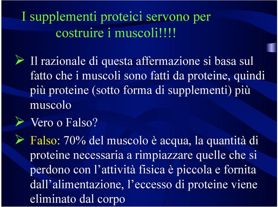 proteine (sotto forma di supplementi) più muscolo Ø Vero o Falso?