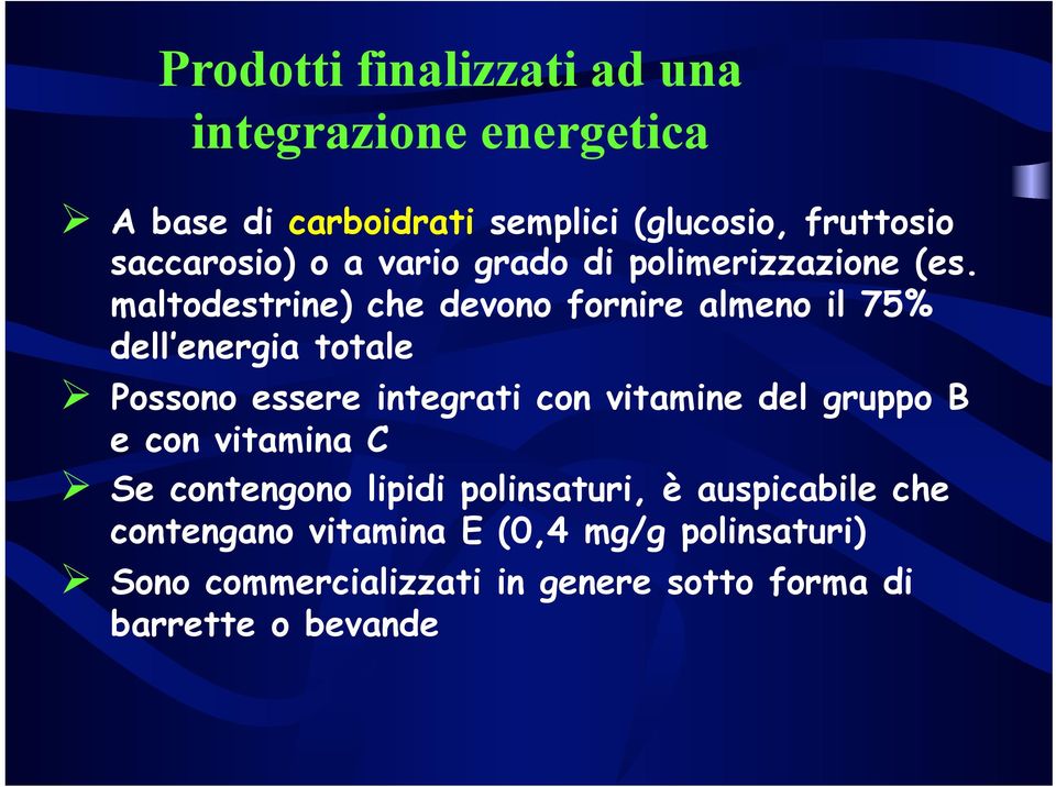 maltodestrine) che devono fornire almeno il 75% dell energia totale Ø Possono essere integrati con vitamine del