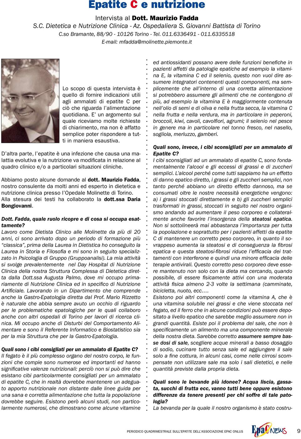 E un argomento sul quale riceviamo molte richieste di chiarimento, ma non è affatto semplice poter rispondere a tutti in maniera esaustiva.