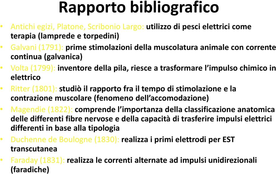 contrazione muscolare (fenomeno dell accomodazione) Magendie (1822): comprende l importanza della classificazione anatomica delle differenti fibre nervose e della capacità di trasferire impulsi