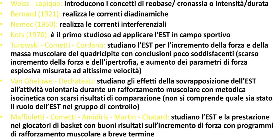 soddisfacenti (scarso incremento della forza e dell ipertrofia, e aumento dei parametri di forza esplosiva misurata ad altissime velocità) Van Gheluwe - Dechateau: studiano gli effetti della