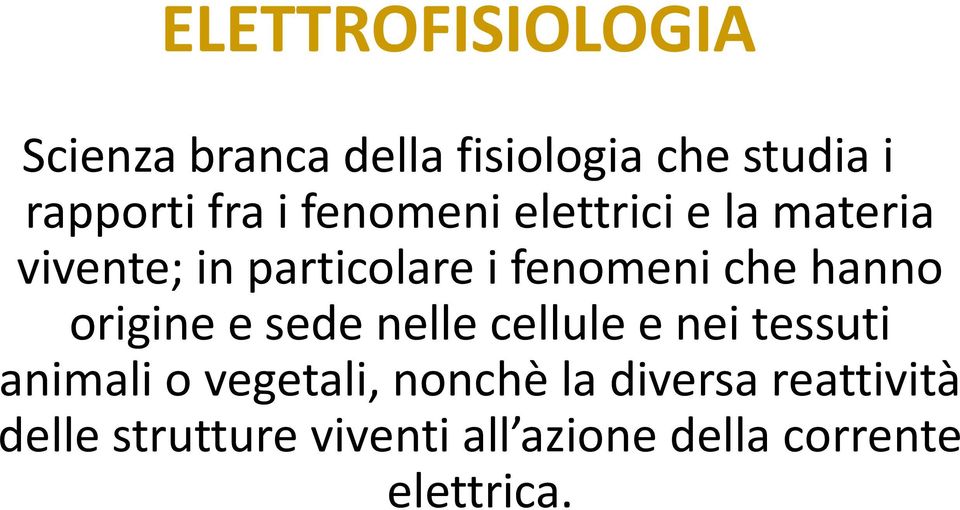 hanno origine e sede nelle cellule e nei tessuti animali o vegetali, nonchè