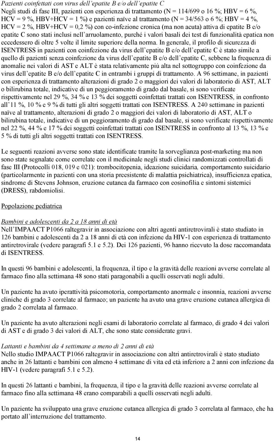 valori basali dei test di funzionalità epatica non eccedessero di oltre 5 volte il limite superiore della norma.