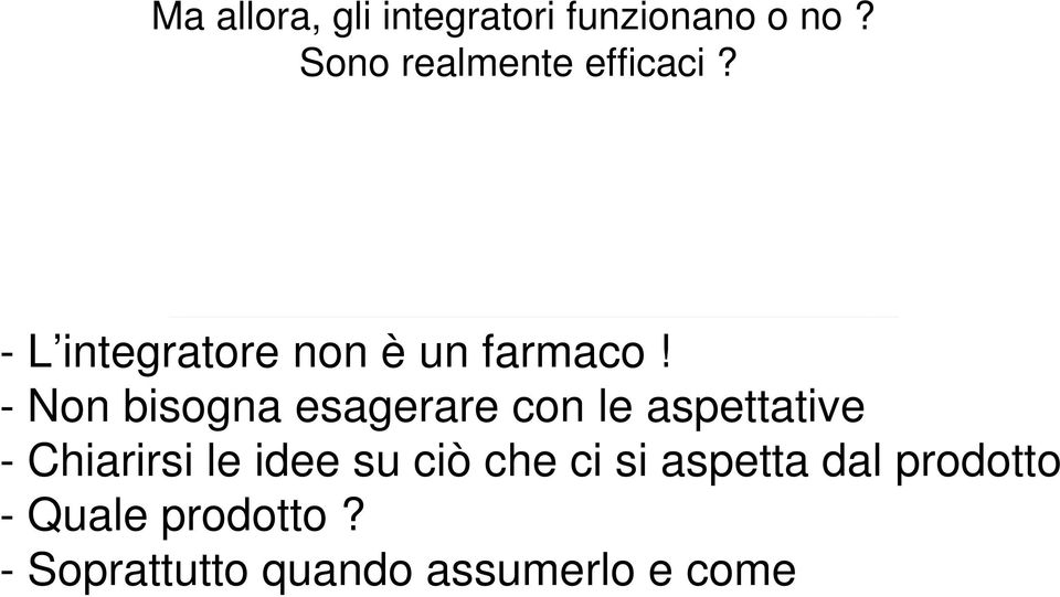 - Non bisogna esagerare con le aspettative - Chiarirsi le idee