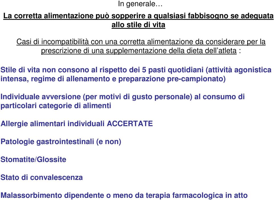 allenamento e preparazione pre-campionato) Individuale avversione (per motivi di gusto personale) al consumo di particolari categorie di alimenti Allergie alimentari