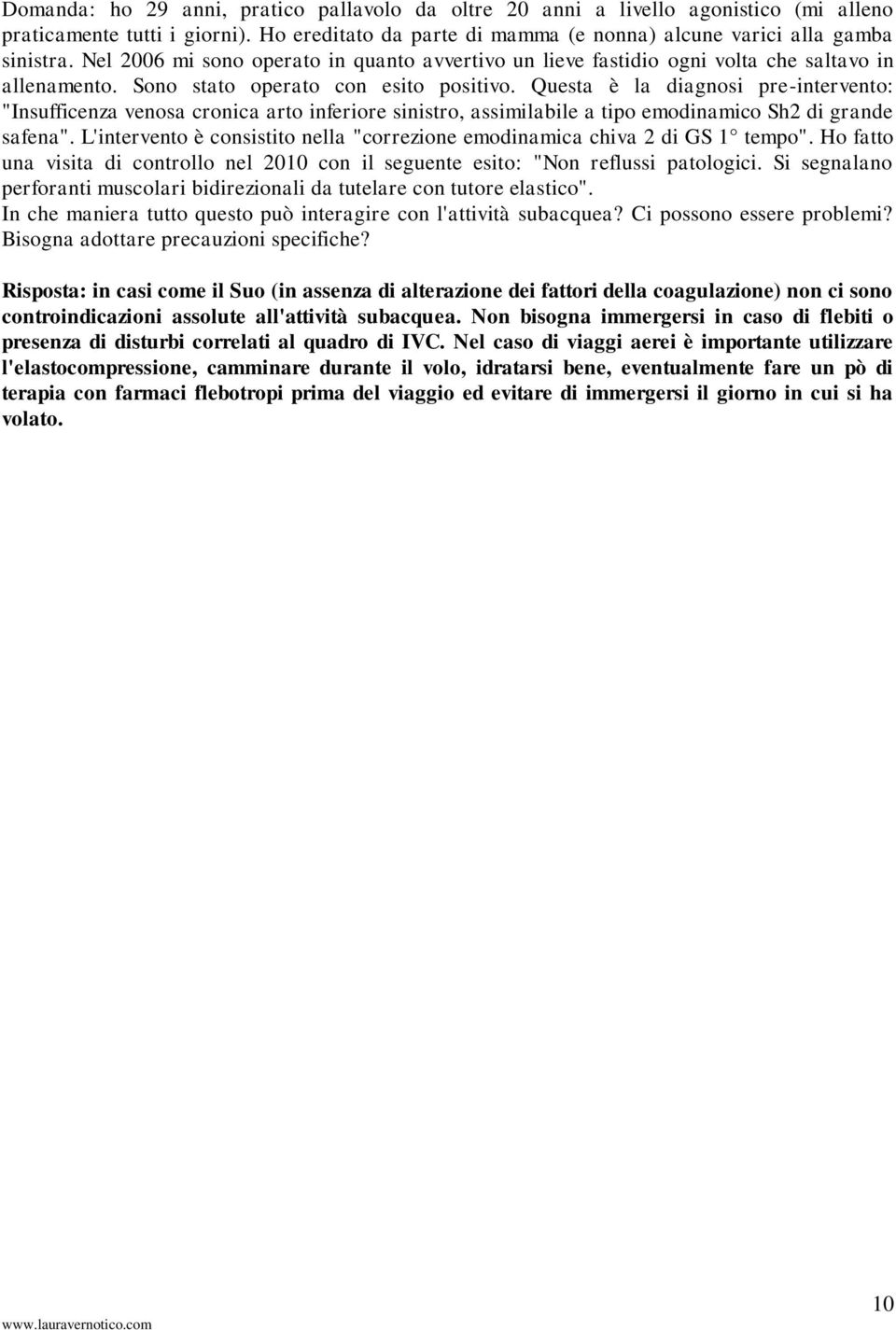 Questa è la diagnosi pre-intervento: "Insufficenza venosa cronica arto inferiore sinistro, assimilabile a tipo emodinamico Sh2 di grande safena".