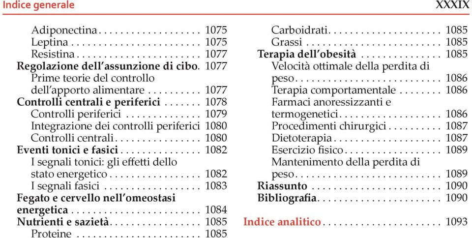 ............. 1079 Integrazione dei controlli periferici 1080 Controlli centrali................ 1080 Eventi tonici e fasici............... 1082 I segnali tonici: gli effetti dello stato energetico.