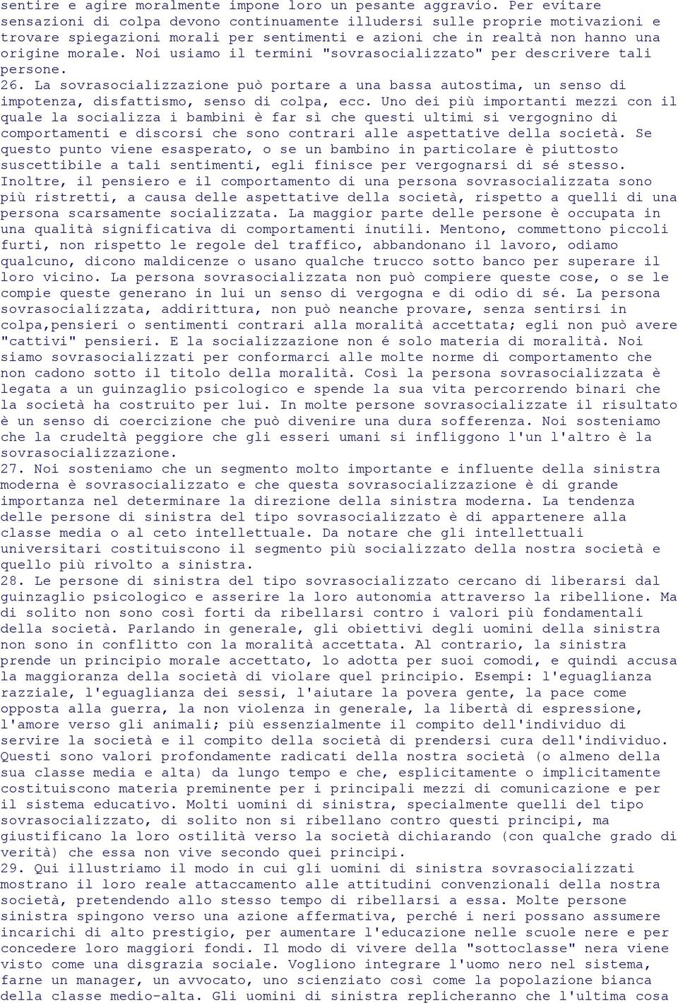 Noi usiamo il termini "sovrasocializzato" per descrivere tali persone. 26. La sovrasocializzazione può portare a una bassa autostima, un senso di impotenza, disfattismo, senso di colpa, ecc.