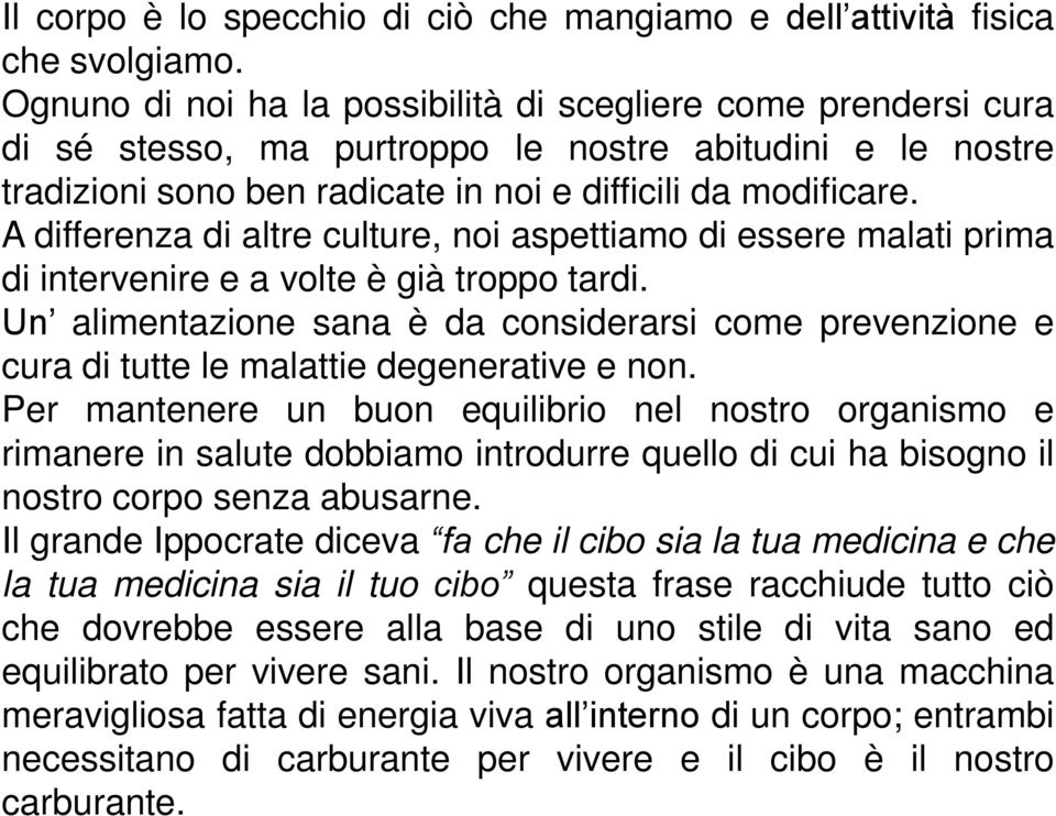 A differenza di altre culture, noi aspettiamo di essere malati prima di intervenire e a volte è già troppo tardi.