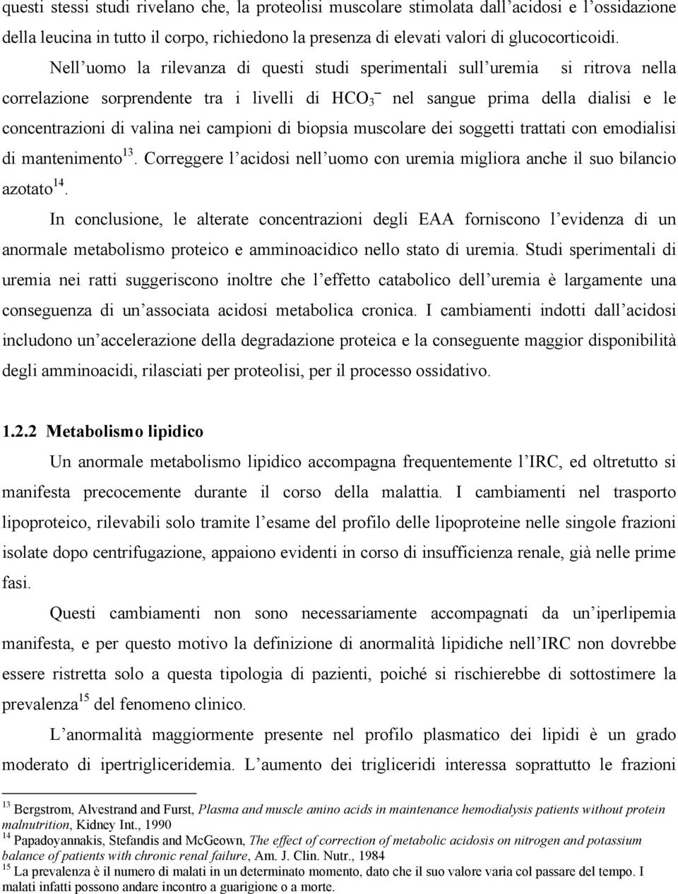 campioni di biopsia muscolare dei soggetti trattati con emodialisi di mantenimento 13. Correggere l acidosi nell uomo con uremia migliora anche il suo bilancio azotato 14.