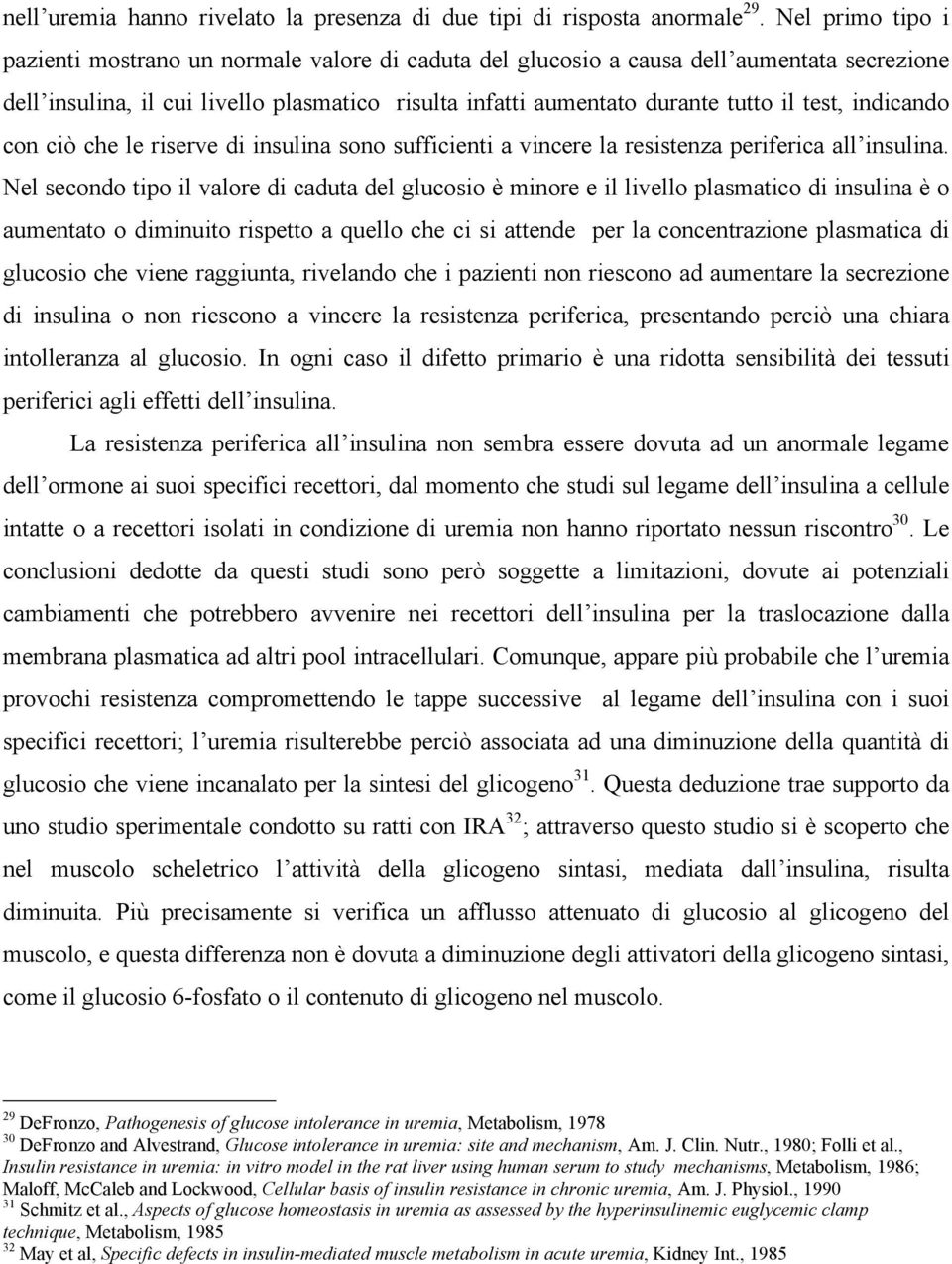 indicando con ciò che le riserve di insulina sono sufficienti a vincere la resistenza periferica all insulina.