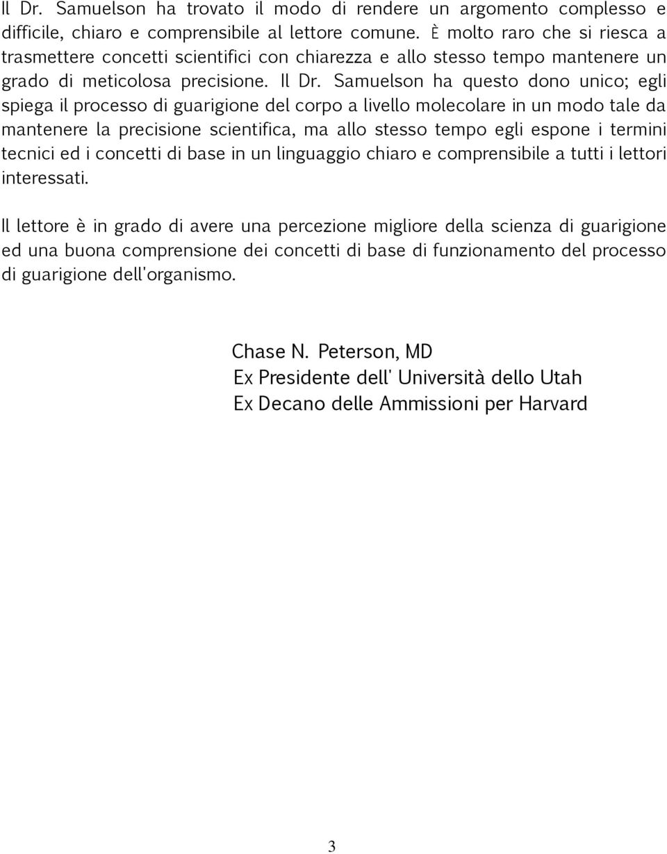 Samuelson ha questo dono unico; egli spiega il processo di guarigione del corpo a livello molecolare in un modo tale da mantenere la precisione scientifica, ma allo stesso tempo egli espone i termini