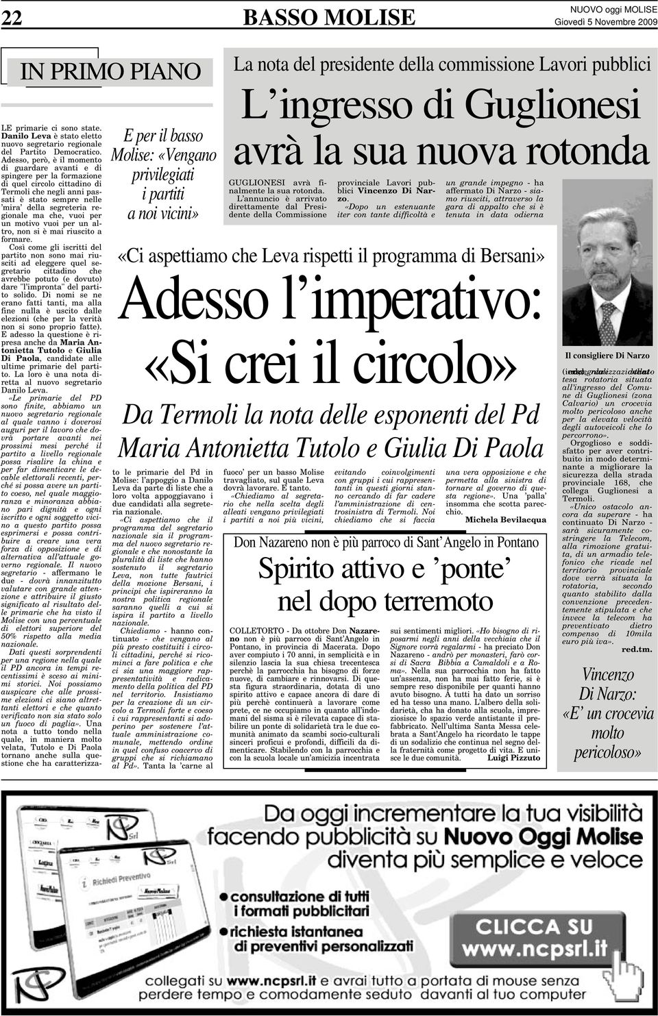 «Dopo un estenuante iter con tante difficoltà e un grande impegno - ha affermato Di Narzo - siamo riusciti, attraverso la gara di appalto che si è tenuta in data odierna «Ci aspettiamo che Leva