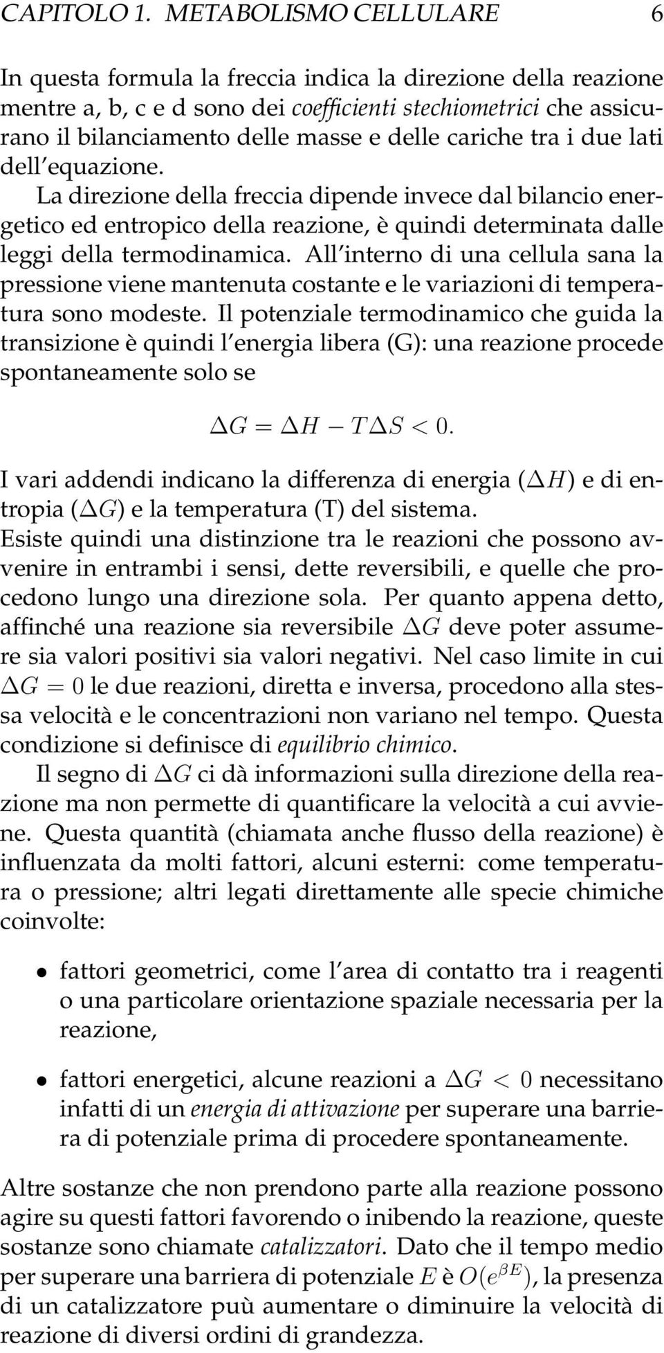 cariche tra i due lati dell equazione. La direzione della freccia dipende invece dal bilancio energetico ed entropico della reazione, è quindi determinata dalle leggi della termodinamica.