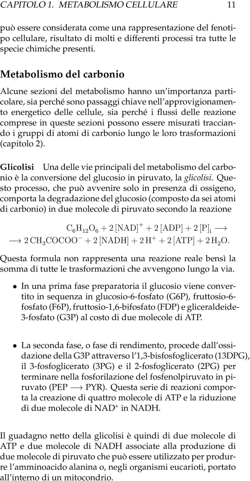 reazione comprese in queste sezioni possono essere misurati tracciando i gruppi di atomi di carbonio lungo le loro trasformazioni (capitolo 2).