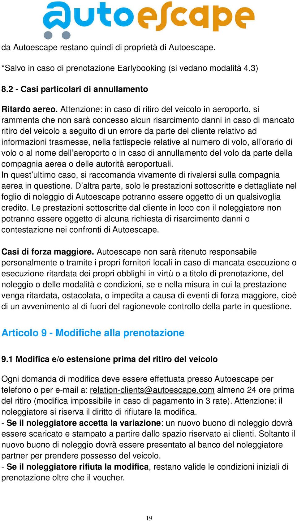 relativo ad informazioni trasmesse, nella fattispecie relative al numero di volo, all orario di volo o al nome dell aeroporto o in caso di annullamento del volo da parte della compagnia aerea o delle