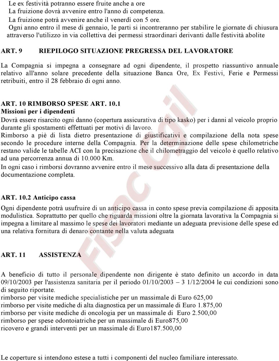 ART. 9 RIEPILOGO SITUAZIONE PREGRESSA DEL LAVORATORE La Compagnia si impegna a consegnare ad ogni dipendente, il prospetto riassuntivo annuale relativo all'anno solare precedente della situazione