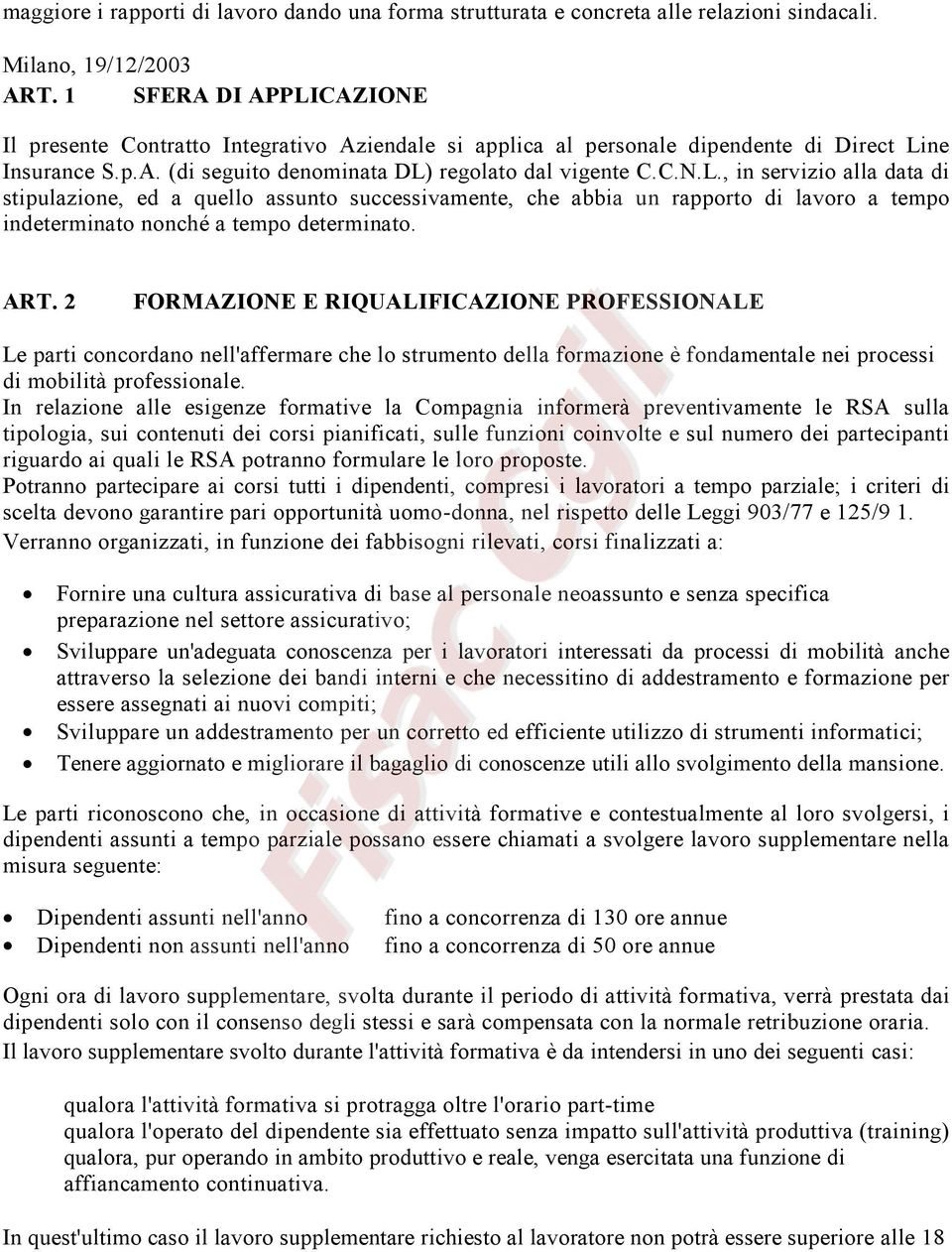 ART. 2 FORMAZIONE E RIQUALIFICAZIONE PROFESSIONALE Le parti concordano nell'affermare che lo strumento della formazione è fondamentale nei processi di mobilità professionale.